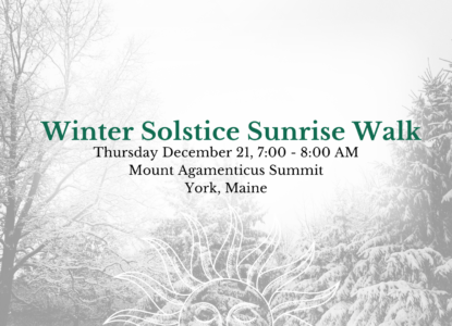 Photo of snow covered trees, text reads Winter Solstice Sunrise Walk on Thursday December 21 from 7:00 - 8:00 AM Mount Agamenticus Summit in York, ME.